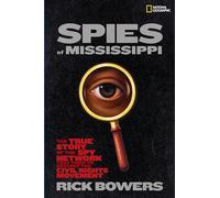 Spies of Mississippi: The True Story of the Spy Network that Tried to Destroy the Civil Rights Movement
