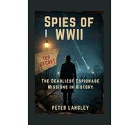 SPIES OF WWII: The Deadliest Espionage Missions in History