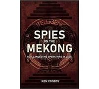 Spies on the Mekong CIA Clandestine Operations in Laos by Kenneth Conboy Kenneth Conboy (Auteur)