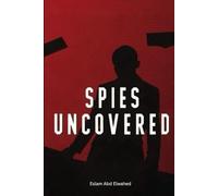 Spies Uncovered: 100 True Stories of Espionage, Secrets, and Betrayal