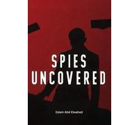 Spies Uncovered: 100 True Stories of Espionage, Secrets, and Betrayal