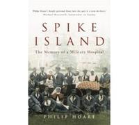 Spike Island: The Memory of a Military Hospital Hoare, Philip (Auteur)