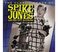 Spike Jones & His City Slickers - Classic Songs of Spike Jones & His City Slickers