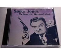 Spike Jones: The Man Who Murdered Music