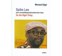 Spike Lee pour une esthétique de la subversion dans "Do the right thing" - Moussa Djigo - Acoria - broché - Biographie