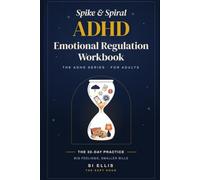 Spike & Spiral: The ADHD Emotional Regulation Workbook for Adults: A 30-Day Practice for Rejection Sensitivity, Sudden Anger, and Feelings That Arrive Too Fast - With Worked Examples and Restart Lines