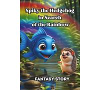 Spike the Hedgehog in Search of the Rainbow children's book for ages 4-6