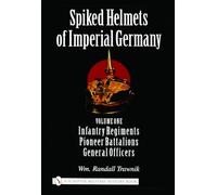 Spiked Helmets Of Imperial Germany: Infantry Regiments - Pioneer Battalions - General Officers (1)