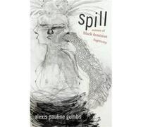 Spill by Alexis Pauline Gumbs Alexis Pauline Gumbs, (Auteur)