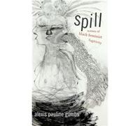Spill by Alexis Pauline Gumbs Alexis Pauline Gumbs (Auteur)
