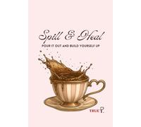 Spill & Heal: Pour It Out. Build Yourself Up