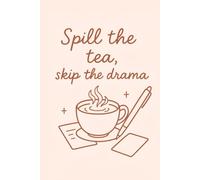 Spill the Tea Skip the Drama: A sassy 365-page daily journal | 6x9 inches | Ivory paper | For thoughts, secrets, and all your tea-worthy moments