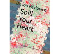 Spill Your Heart: Heartfelt, Heartache, and Everything in Between