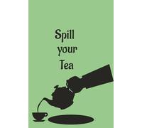 Spill your Tea: " A Journal for Thoughts You Can't Keep In"