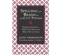 Spilling the Beans on the Cat's Pyjamas:Popular Expressions Judy Parkinson (Auteur)