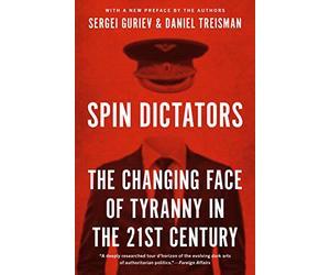 Spin Dictators: The Changing Face of Tyranny in the 21st Century