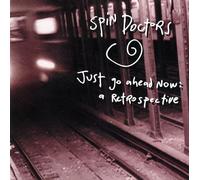 Spin Doctors - Just Go Ahead Now: a Retrospec