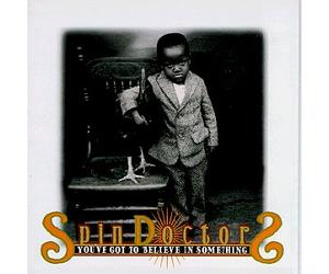 Spin Doctors - You've Got to Believe in Something