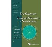 Spin Orbitronics And Topological Properties Of Nanostructures - Lecture Notes Of The Twelfth International School On Theoretical Physics (Computational Mathematical and) - [Version Originale] Inconnu