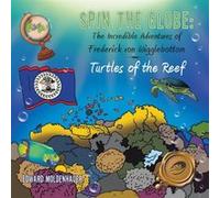 Spin the Globe The Incredible Adventures of Frederick von Wigglebottom Turtles of the Reef - Edward Moldenhauer - Author Solutions Inc - Livre en Anglais Edward MoldenhauerEdward Moldenhauer (Auteur)