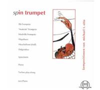 Spin Trumpet : Compositions Oiriginales Pour Trompette Solo, Trompette Et Piano, Trompette Et Didgeridoo, Coquillage Et Bugle