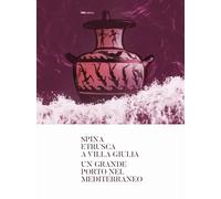 Spina etrusca a Villa Giulia. Un grande porto nel Mediterraneo