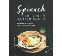 Spinach For Green-Leafed Souls: Spinach Recipes To Eat Your Greens