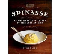 Spinasse An American Love Letter to Piemonte Cuisine (75 Authentic Piemonte Recipes for the Modern Home Cook) - Stuart Lane - Skyhorse - ebook (ePub) - Livre