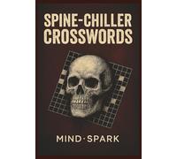 Spine-Chiller Crosswords: “Easy, Medium, and Hard Puzzles for Teens and Adults | Solve Dark Mysteries, Creepy Clues, and Chilling Fun | Full Solutions Included for Hours of Entertainment”