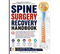 SPINE SURGERY RECOVERY HANDBOOK: The Complete Step-by-Step Guide to Faster Healing After Spinal Fusion, Laminectomy & Discectomy with Pain Management, ... Recovery Timeline, and Long-Term Back Health