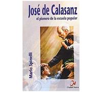 Spinelli, M: José De Calasanz : El Pionero De La Escuela Pop