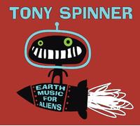 Spinner, Tony - Earth Music for Aliens
