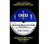Spinning Blues Into Gold: The Chess Brothers and the Legendary Chess Records