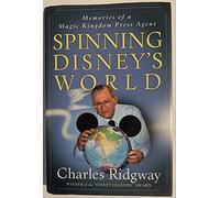 Spinning Disney's World: Memories of a Magic Kingdom Press Agent