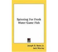 Spinning for Fresh Water Game Fish Bates Jr, Joseph D. (Auteur)