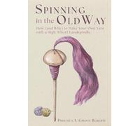 Spinning in the Old Way: How (and Why) to Make Your Own Yarn with a High-Whorl Handspindle