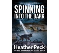 Spinning into the Dark: DCI GREG GELDARD NORFOLK MYSTERY BOOK 8
