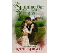 Spinning Our Dreams A Girton Girl's Guide to Fellows in Love - Anne Knight - ARKA Publishing - ebook (ePub) - Livre