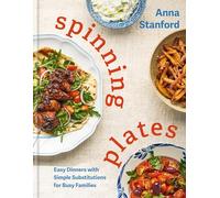 Spinning Plates: Easy Dinners with Simple Substitutions for Busy Families