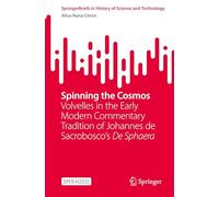 Spinning the Cosmos: Volvelles in the Early Modern Commentary Tradition of Johannes de Sacrobosco’s De Sphaera