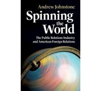 Spinning the World: The Public Relations Industry and American Foreign Relations