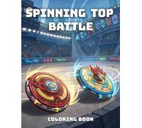SPINNING TOP BATTLE COLORING BOOK: Packed with high-energy scenes, this pages brings the excitement of spinning top tournaments to life-where ... bursts and sparks fly with every showdown.