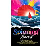 Spinning Yarns: Short Fiction and Poetry by the Infinite Monkeys, Write On, and Salt City Scribes Chapters of the League of Utah Writers