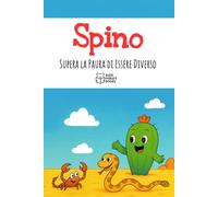 Spino il Cactus che Supera la Paura di Essere Diverso: Una storia illustrata per bambini sull'autostima, l'accettazione di sé e su come trovare il proprio posto nel mondo.