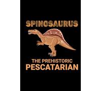 Spinosaurus - The Prehistoric Pescatarian: Dinosaur Fossil Notebook - Funny Journal for Writing Notes, Paleontology & Science Lovers, College Ruled Lined Paper