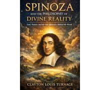 Spinoza and the Philosophy of Divine Reality: God, Nature, and the One Substance Behind the World