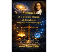 Spinoza et la nouvelle religion philosophique au critère du Coran: De la divinisation de la raison à la reconstruction du sacré hors de la Révélation