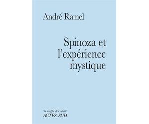 Spinoza et l'expérience mystique - André Ramel - Actes sud - broché - Essai
