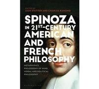 Spinoza in 21st-Century American and French Philosophy: Metaphysics, Philosophy of Mind, Moral and Political Philosophy - [Version Originale] Inconnu (Auteur)