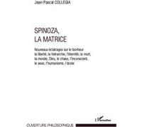 Spinoza, La matrice Jean-Pascal Collegia (Auteur)